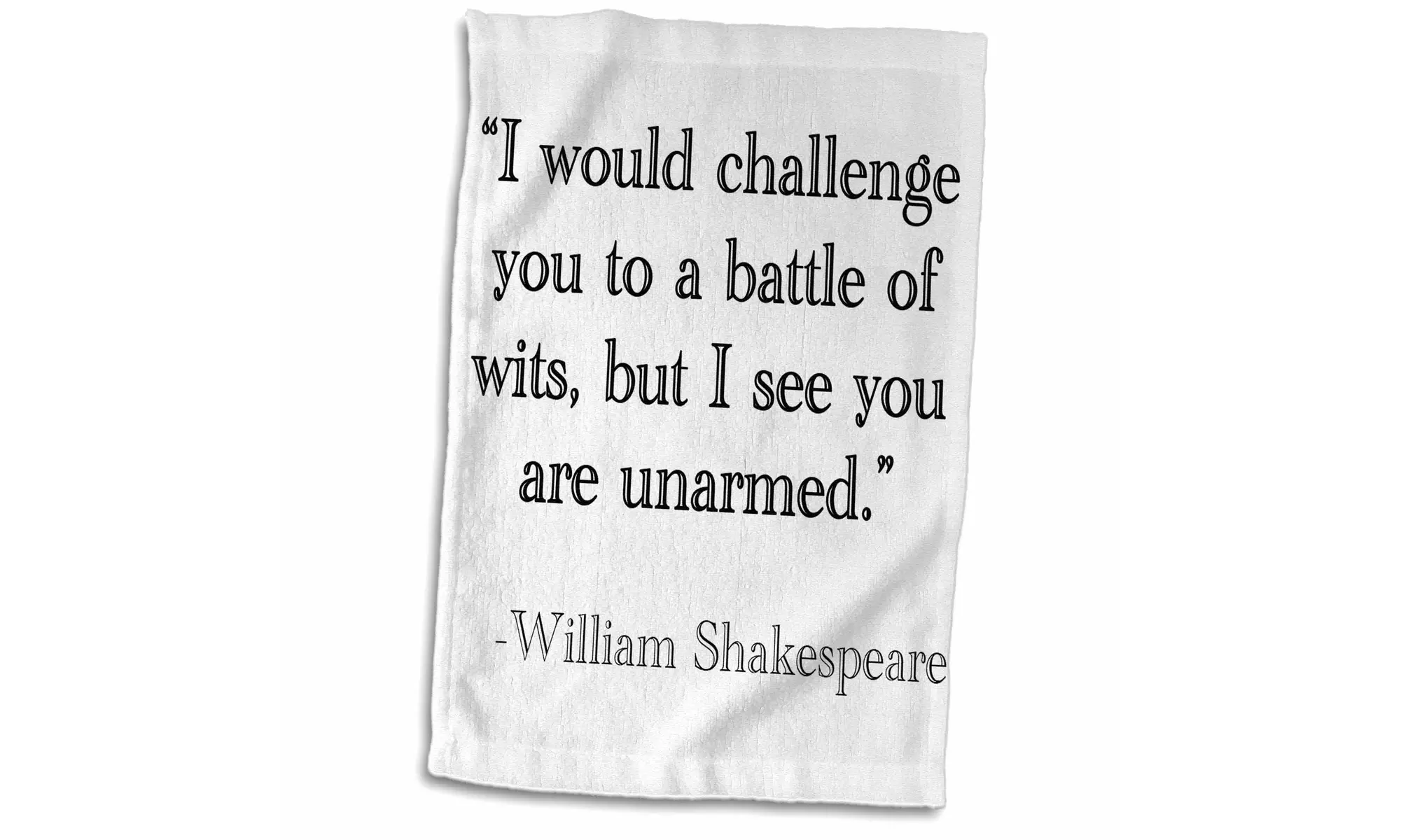  Towel - I would challenge you to a battle of wits but I see you are unarmed - Second Medium