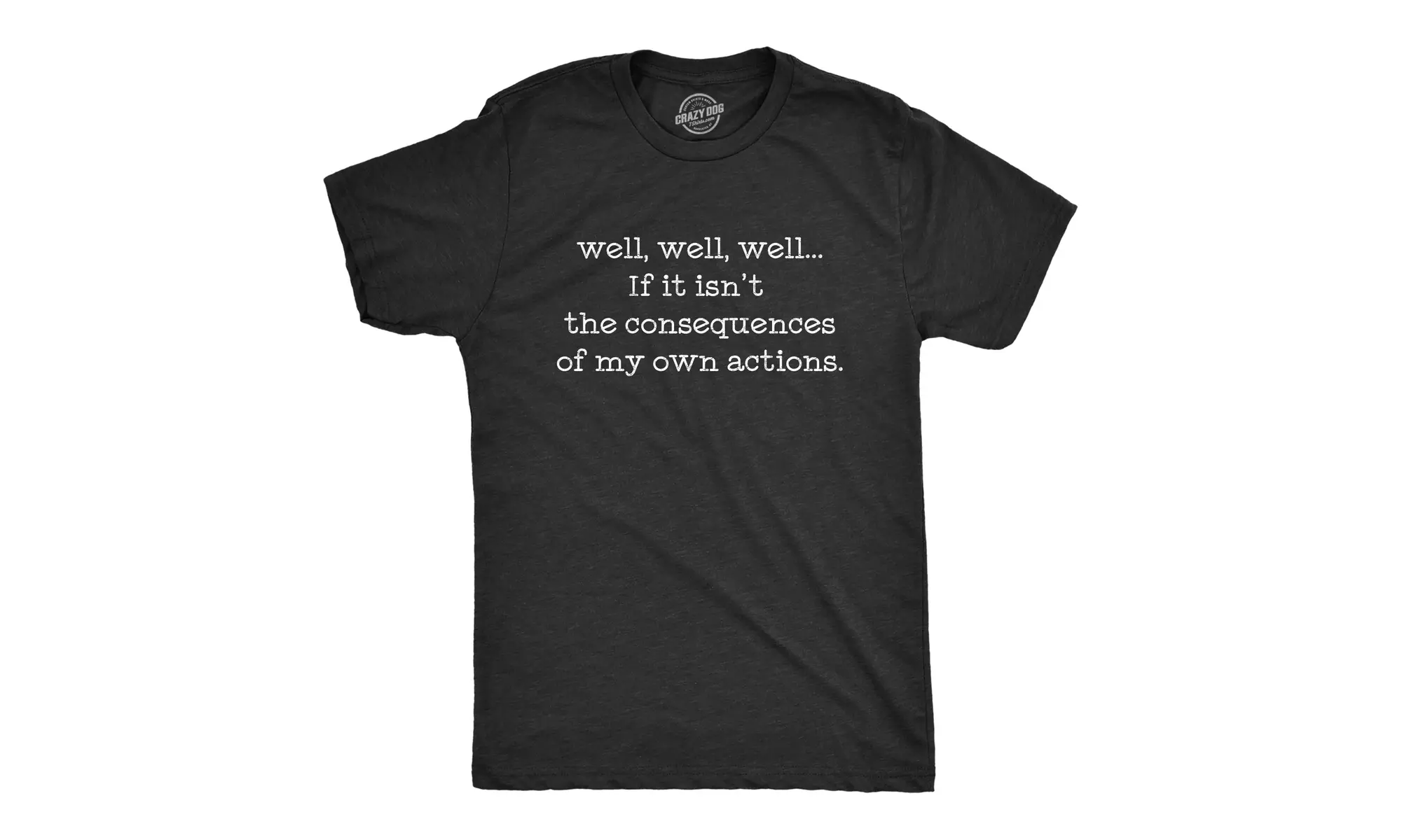 Mens Well Well Well If It Isn't The Consequences Of My Own Actions Tshirt - Primary Image