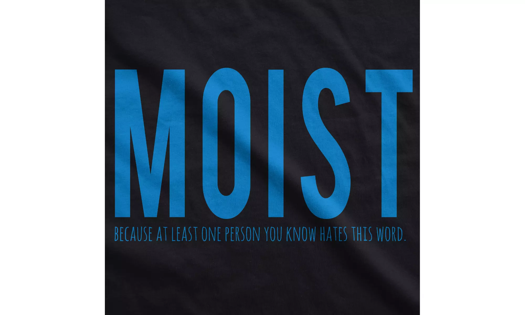 Womens Moist Because Someone Hates This Word Funny T shirt for Ladies - Second Medium