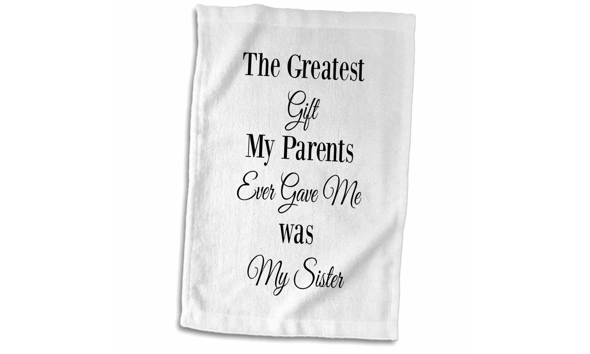  Towel - The greatest gift my parents ever gave me was my sister - 15 by 22-in - Primary Image