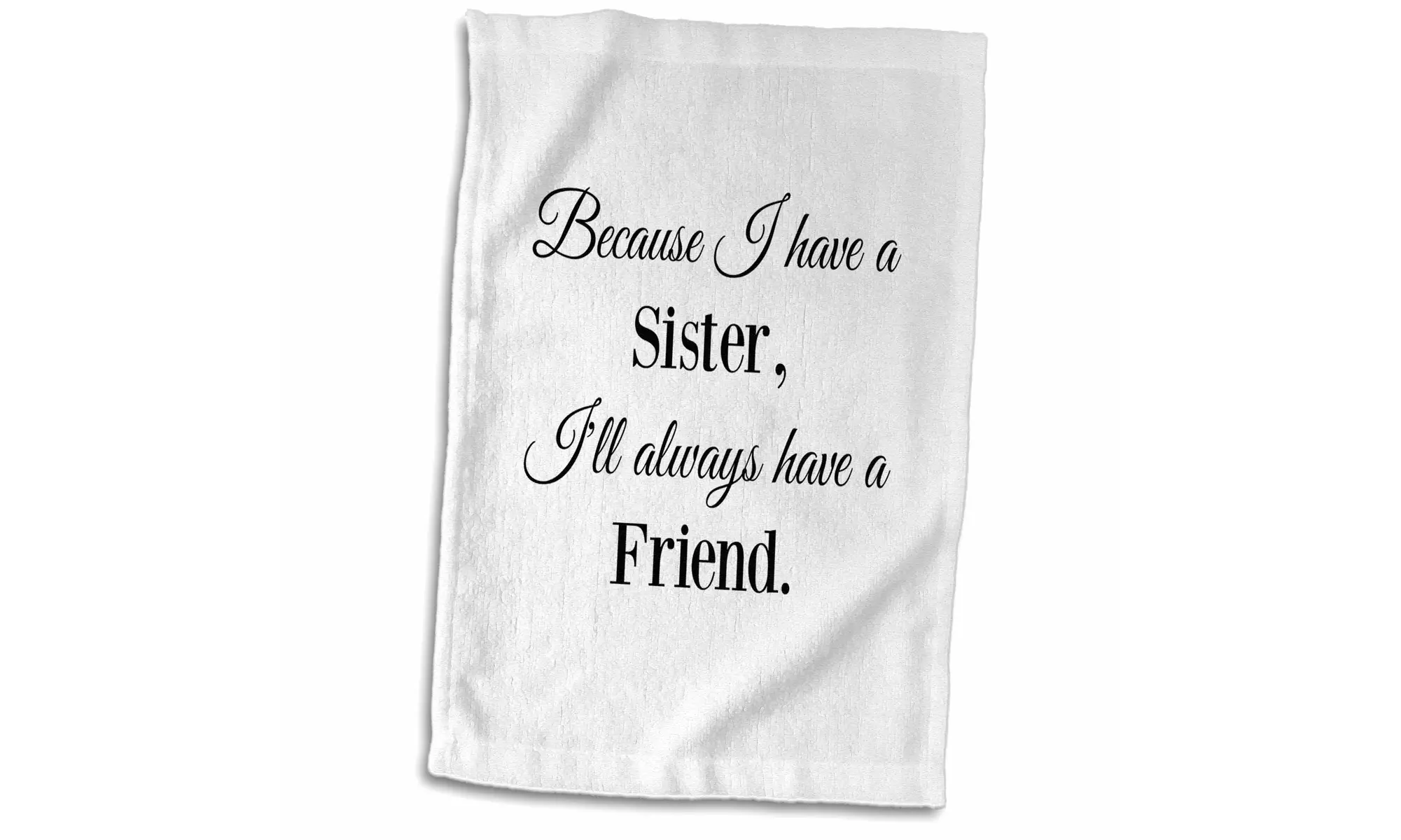 Towel - Because I have a sister Ill always have a friend - 15 by 22-inches - Second Medium