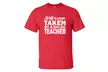 "Sorry I'm Already Taken By A Super Sexy Teacher" Adult Short Sleeve T-shirt - Second Medium